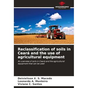 X S Macedo, Deivielison Reclassification of soils in Ceará and the use of agricultural equipment: An overview of soils in Ceará and the agricultural equipment that can be used X S Macedo, Deivielison Reclassification of soils in Ceará and the use of agricultural equipment: An overview of soils in Ceará and the agricultural equipment that can be used