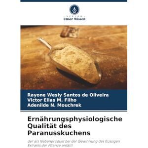 Santos de Oliveira, Rayone Wesly Ernährungsphysiologische Qualität des Paranusskuchens: der als Nebenprodukt bei der Gewinnung des flüssigen Extrakts der Pflanze anfällt Santos de Oliveira, Rayone Wesly Ernährungsphysiologische Qualität des Paranusskuchens: der als Nebenprodukt bei der Gewinnung des flüssigen Extrakts der Pflanze anfällt