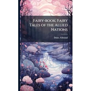 Dulac, Edmund Fairy-book; Fairy Tales of the Allied Nations Dulac, Edmund Fairy-book; Fairy Tales of the Allied Nations