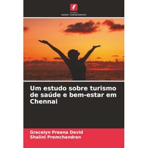 Preena David, Gracelyn Um estudo sobre turismo de saúde e bem-estar em Chennai Preena David, Gracelyn Um estudo sobre turismo de saúde e bem-estar em Chennai