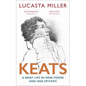 Miller, Lucasta Keats: A Brief Life in Nine Poems and One Epitaph Miller, Lucasta Keats: A Brief Life in Nine Poems and One Epitaph