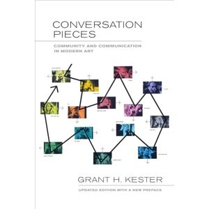 Kester, Grant H. Conversation Pieces: Community and Communication in Modern Art Kester, Grant H. Conversation Pieces: Community and Communication in Modern Art