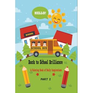 Yousuf, Mr Saber Hassanin Back to School Brilliance: A Coloring Book of Daily Inspirations PART 2 Yousuf, Mr Saber Hassanin Back to School Brilliance: A Coloring Book of Daily Inspirations PART 2