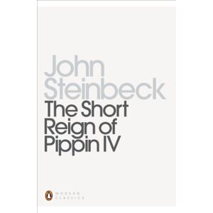 Steinbeck, Mr John The Short Reign of Pippin IV: A Fabrication (Penguin Modern Classics) Steinbeck, Mr John The Short Reign of Pippin IV: A Fabrication (Penguin Modern Classics)