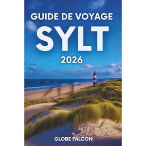 Falcon GUIDE DE VOYAGE SYLT 2026: Une île aux plages dorées, aux brises légères et aux horizons infinis Falcon GUIDE DE VOYAGE SYLT 2026: Une île aux plages dorées, aux brises légères et aux horizons infinis