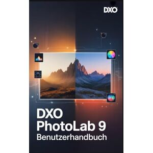 Rob, Jimmy DxO PhotoLab 9 Benutzerhandbuch: Meistern Sie DeepPRIME, die U-Point-Technologie und professionelle Videobearbeitung in einfachen, praktischen Schritten. Rob, Jimmy DxO PhotoLab 9 Benutzerhandbuch: Meistern Sie DeepPRIME, die U-Point-Technologie und professionelle Videobearbeitung in einfachen, praktischen Schritten.