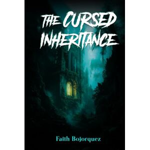 Bojorquez, Faith The Cursed Inheritance Bojorquez, Faith The Cursed Inheritance