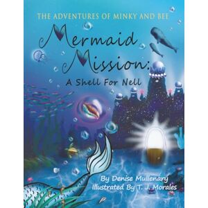 Mullenary, Denise Mermaid Mission: A Shell for Nell (The Adventures of Minky and Bee) Mullenary, Denise Mermaid Mission: A Shell for Nell (The Adventures of Minky and Bee)