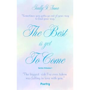 Anna, Giully G The Best Is Yet To Come: Poetry Series Volume I Anna, Giully G The Best Is Yet To Come: Poetry Series Volume I
