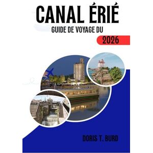 Burd, Doris T. CANAL ÉRGUIDE DE VOYAGE DUIÉ 2026: Meilleures excursions en bateau sur les canaux de New York, pistes cyclables, routes panoramiques et conseils de voyage 2026. Burd, Doris T. CANAL ÉRGUIDE DE VOYAGE DUIÉ 2026: Meilleures excursions en bateau sur les canaux de New York, pistes cyclables, routes panoramiques et conseils de voyage 2026.