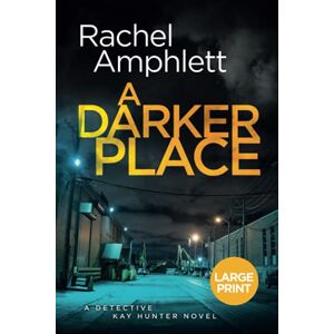 Amphlett, Rachel A Darker Place: A gripping crime thriller: 10 (Detective Kay Hunter) Amphlett, Rachel A Darker Place: A gripping crime thriller: 10 (Detective Kay Hunter)