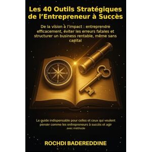 Badereddine, Rochdi Les 40 Outils Stratégiques de l’Entrepreneur à Succès: De la vision à l’impact : entreprendre efficacement, éviter les erreurs fatales et structurer ... Autrement – La trilogie entrepreneuriale) Badereddine, Rochdi Les 40 Outils Stratégiques de l’Entrepreneur à Succès: De la vision à l’impact : entreprendre efficacement, éviter les erreurs fatales et structurer ... Autrement – La trilogie entrepreneuriale)