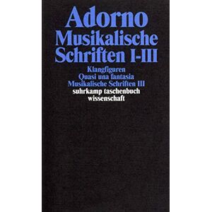 Adorno, Theodor W. Musikalische Schriften 1/3: Gesammelte Schriften in 20 Bänden, Band 16: Klangfiguren. Quasi una fantasia. Musikalische Schriften Adorno, Theodor W. Musikalische Schriften 1/3: Gesammelte Schriften in 20 Bänden, Band 16: Klangfiguren. Quasi una fantasia. Musikalische Schriften