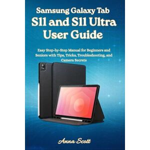 Scott Samsung Galaxy Tab S11 and S11 Ultra User Guide: Easy Step-by-Step Manual for Beginners and Seniors with Tips, Tricks, Troubleshooting, and Camera Secrets Scott Samsung Galaxy Tab S11 and S11 Ultra User Guide: Easy Step-by-Step Manual for Beginners and Seniors with Tips, Tricks, Troubleshooting, and Camera Secrets