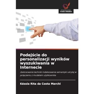 Marchi, Késsia Rita da Costa Podejście do personalizacji wyników wyszukiwania w Internecie: Zastosowanie techniki indeksowania semantyki ukrytej w po¿¿czeniu z modelem u¿ytkownika Marchi, Késsia Rita da Costa Podejście do personalizacji wyników wyszukiwania w Internecie: Zastosowanie techniki indeksowania semantyki ukrytej w po¿¿czeniu z modelem u¿ytkownika