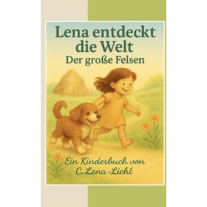 Lena-Licht, C. Lena entdeckt die Welt: Band 1 Der große Felsen Lena-Licht, C. Lena entdeckt die Welt: Band 1 Der große Felsen