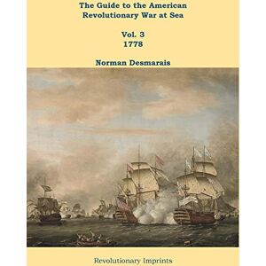 Revolutionary Imprints The Guide to the American Revolutionary War at Sea: Vol. 3 1778 Revolutionary Imprints The Guide to the American Revolutionary War at Sea: Vol. 3 1778