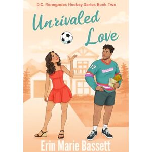 Bassett, Erin Marie Unrivaled Love (D.C. Renegades Series Book 2): A Rivals-To-Lovers Hockey RomCom featuring a Found Family and Team Text Thread Bassett, Erin Marie Unrivaled Love (D.C. Renegades Series Book 2): A Rivals-To-Lovers Hockey RomCom featuring a Found Family and Team Text Thread