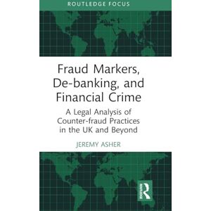 Asher, Jeremy Fraud Markers, De-banking, and Financial Crime: A Legal Analysis of Counter-fraud Practices in the UK and Beyond (The Law of Financial Crime) Asher, Jeremy Fraud Markers, De-banking, and Financial Crime: A Legal Analysis of Counter-fraud Practices in the UK and Beyond (The Law of Financial Crime)