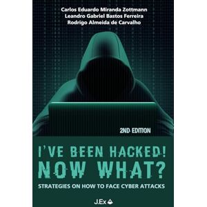 Zottmann, Carlos Eduardo Miranda I’ve Been Hacked! Now What? (2nd Edition): Strategies to Face Cyber Attacks Zottmann, Carlos Eduardo Miranda I’ve Been Hacked! Now What? (2nd Edition): Strategies to Face Cyber Attacks