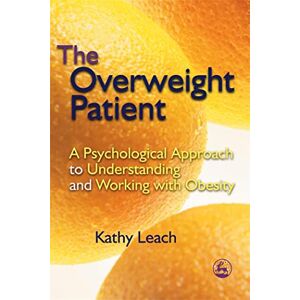 Kathy Leach The Overweight Patient: A Psychological Approach to Understanding and Working with Obesity Kathy Leach The Overweight Patient: A Psychological Approach to Understanding and Working with Obesity