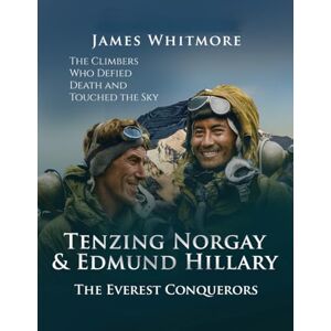 WHITMORE, JAMES Tenzing Norgay & Edmund Hillary: The Everest Conquerors. The Climbers Who Defied Death and Touched the Sky. (Legends of Exploration) WHITMORE, JAMES Tenzing Norgay & Edmund Hillary: The Everest Conquerors. The Climbers Who Defied Death and Touched the Sky. (Legends of Exploration)