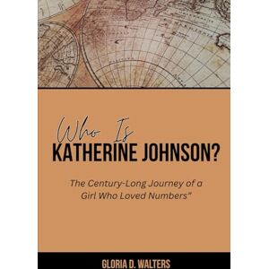 Walters, Gloria D. WHO IS KATHERINE JOHNSON?: The Century-Long Journey of a Girl Who Loved Numbers” (The Exclusive Stories of America’s Game-Changers: Icons Who Left Their Mark) Walters, Gloria D. WHO IS KATHERINE JOHNSON?: The Century-Long Journey of a Girl Who Loved Numbers” (The Exclusive Stories of America’s Game-Changers: Icons Who Left Their Mark)