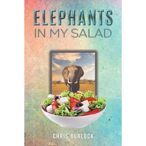 Burlock, Chris Elephants in My Salad: Some Wild Tales of Life in the African Bush Burlock, Chris Elephants in My Salad: Some Wild Tales of Life in the African Bush