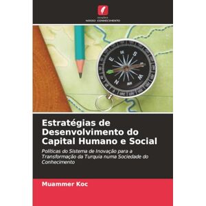 Koc, Muammer Estratégias de Desenvolvimento do Capital Humano e Social: Políticas do Sistema de Inovação para a Transformação da Turquia numa Sociedade do Conhecimento Koc, Muammer Estratégias de Desenvolvimento do Capital Humano e Social: Políticas do Sistema de Inovação para a Transformação da Turquia numa Sociedade do Conhecimento