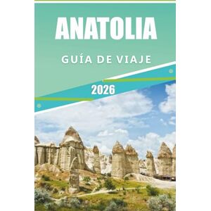 Rangel, Jerry L. ANATOLIA GUÍA DE VIAJE 2026: Explorando el corazón de Turquía, atracciones, ciudades históricas, aventuras costeras, rutas culturales, gastronomía local y consejos prácticos para todos los viajeros. Rangel, Jerry L. ANATOLIA GUÍA DE VIAJE 2026: Explorando el corazón de Turquía, atracciones, ciudades históricas, aventuras costeras, rutas culturales, gastronomía local y consejos prácticos para todos los viajeros.