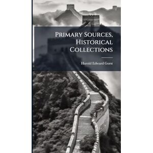 Gorst, Harold Edward Primary Sources, Historical Collections Gorst, Harold Edward Primary Sources, Historical Collections