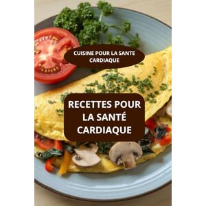 AHOLOUKPE, Herve RECETTES POUR LA SANTÉ CARDIAQUE: CUISINE POUR LA SANTE CARDIAQUE Cuisine saine pour artères Repas pour la tension artérielle AHOLOUKPE, Herve RECETTES POUR LA SANTÉ CARDIAQUE: CUISINE POUR LA SANTE CARDIAQUE Cuisine saine pour artères Repas pour la tension artérielle