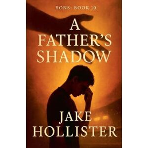 Hollister, Jake A Father's Shadow: 10 (Sons) Hollister, Jake A Father's Shadow: 10 (Sons)