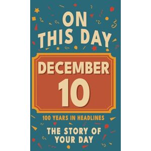 Bennett, Olivia Happy Birthday! December 10: On This Day in Headlines – Nostalgic December 10 History Book with Authentic News and Memories – Perfect Birthday or Anniversary Gift Bennett, Olivia Happy Birthday! December 10: On This Day in Headlines – Nostalgic December 10 History Book with Authentic News and Memories – Perfect Birthday or Anniversary Gift