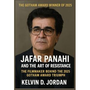 Jordan, Kevin D. The Gotham award winner of 2025: Jafar Panahi and the Art of Resistance: The Filmmaker Behind the 2025 Gotham Award Triumph (Gotham Award 2025 Winners Biography Series) Jordan, Kevin D. The Gotham award winner of 2025: Jafar Panahi and the Art of Resistance: The Filmmaker Behind the 2025 Gotham Award Triumph (Gotham Award 2025 Winners Biography Series)