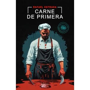 Estrada, Rafael Carne de primera: (Edición especial 10º aniversario): (Edición especial 10° aniversario) (Novela Negra) Estrada, Rafael Carne de primera: (Edición especial 10º aniversario): (Edición especial 10° aniversario) (Novela Negra)