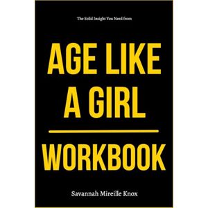 Mireille Knox, Savannah The Solid Insight You Need from Age Like a Girl Workbook: How to Execute Dr. Mindy Pelz’s Brain-Body Reset for Unshakable Clarity, Bold Confidence, and Energy That Actually Lasts Mireille Knox, Savannah The Solid Insight You Need from Age Like a Girl Workbook: How to Execute Dr. Mindy Pelz’s Brain-Body Reset for Unshakable Clarity, Bold Confidence, and Energy That Actually Lasts