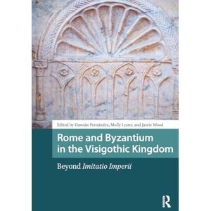 Rome and Byzantium in the Visigothic Kingdom: Beyond Imitatio Imperii (Late Antique and Early Medieval Iberia) Rome and Byzantium in the Visigothic Kingdom: Beyond Imitatio Imperii (Late Antique and Early Medieval Iberia)