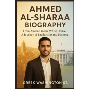Washington st., Greek AHMED AL-SHARAA BIOGRAPHY: From Amman to the White House: A Journey of Leadership and Purpose. Washington st., Greek AHMED AL-SHARAA BIOGRAPHY: From Amman to the White House: A Journey of Leadership and Purpose.