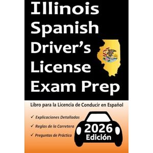 Test Prep, Easy Route Preparación para el Examen de Licencia de Conducir en Español de Illinois: Preguntas de Práctica Basadas en el último Manual del Conductor, Señales de Tráfico, ¡Todo lo que Necesita para Aprobar! Test Prep, Easy Route Preparación para el Examen de Licencia de Conducir en Español de Illinois: Preguntas de Práctica Basadas en el último Manual del Conductor, Señales de Tráfico, ¡Todo lo que Necesita para Aprobar!