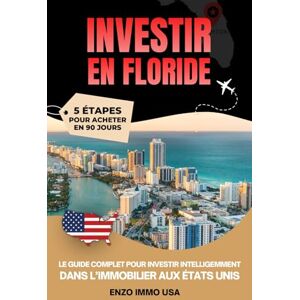 supreme, enzo INVESTIR EN FLORIDE: le guide complet pour investir intelligemment dans l immobilier aux Etats-Unis supreme, enzo INVESTIR EN FLORIDE: le guide complet pour investir intelligemment dans l immobilier aux Etats-Unis