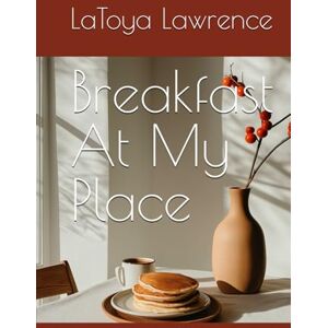 Lawrence, LaToya Breakfast At My Place Lawrence, LaToya Breakfast At My Place