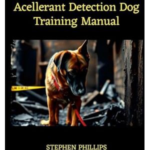 Philips Accelerant Detection Dog Training Manual Philips Accelerant Detection Dog Training Manual