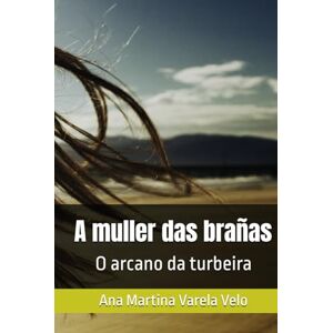 Varela Velo, Ana Martina A muller das brañas: O arcano da turbeira Varela Velo, Ana Martina A muller das brañas: O arcano da turbeira