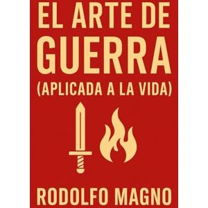Magno, Rodolfo El Arte de la Guerra (Aplicada a la Vida) Magno, Rodolfo El Arte de la Guerra (Aplicada a la Vida)