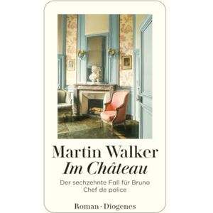Walker, Martin Im Château: Der sechzehnte Fall für Bruno, Chef de police Walker, Martin Im Château: Der sechzehnte Fall für Bruno, Chef de police