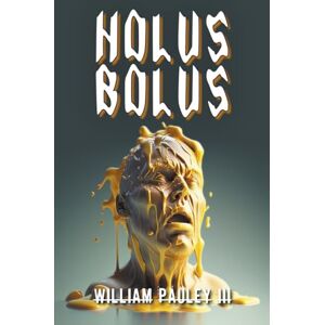 Pauley III, William Holus Bolus: The Bedlam Bible #6 Pauley III, William Holus Bolus: The Bedlam Bible #6