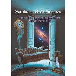 Tea, Mystic Symboles & Archétypes: Colorier pour explorer l’inconscient collectif et se reconnecter à soi Tea, Mystic Symboles & Archétypes: Colorier pour explorer l’inconscient collectif et se reconnecter à soi