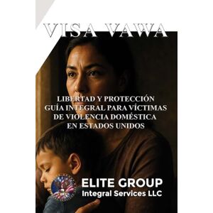 Labrador, Edward VISA VAWA: LIBERTAD Y PROTECCIÓN GUÍA INTEGRAL PARA VÍCTIMAS DE VIOLENCIA DOMÉSTICA EN ESTADOS UNIDOS Labrador, Edward VISA VAWA: LIBERTAD Y PROTECCIÓN GUÍA INTEGRAL PARA VÍCTIMAS DE VIOLENCIA DOMÉSTICA EN ESTADOS UNIDOS