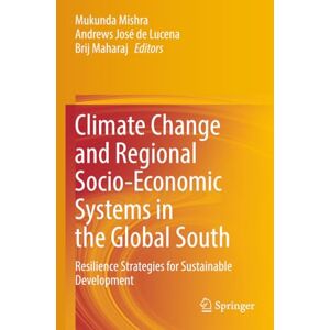 Climate Change and Regional Socio-Economic Systems in the Global South: Resilience Strategies for Sustainable Development Climate Change and Regional Socio-Economic Systems in the Global South: Resilience Strategies for Sustainable Development